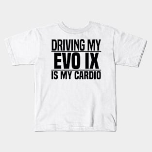 Driving my Evo IX is my cardio Kids T-Shirt